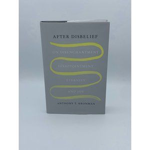 After Disbelief: On Disenchantment, Disappointment...by Kronman, Anthony T Hardb